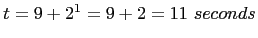 $t = 9 + 2^1 = 9 + 2 = 11\ seconds$