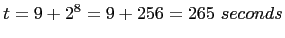 $t = 9 + 2^8 = 9 + 256 = 265\ seconds$