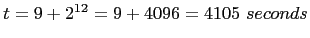 $t = 9 + 2^{12} = 9 + 4096 = 4105\ seconds$